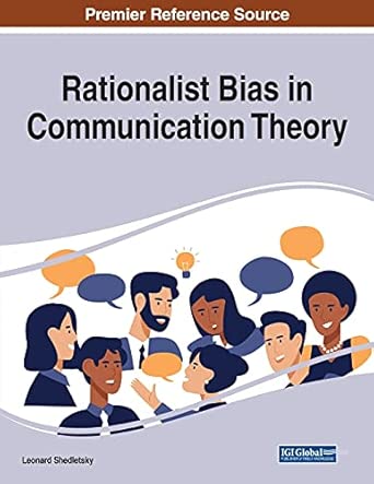 rationalist bias in communication theory 1st edition leonard shedletsky 1799874400, 978-1799874409