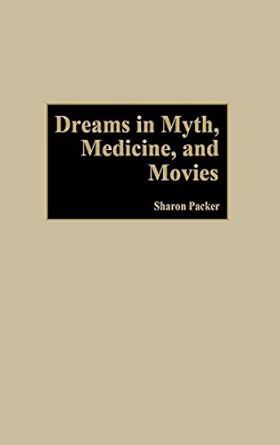 dreams in myth medicine and movies 1st edition sharon packer md 0275972437, 978-0275972431