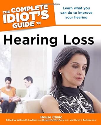 the complete idiots guide to hearing loss 1st edition house clinic ,william m luxford m d ,m jennifer