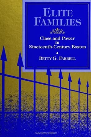 Elite Families Class And Power In Nineteenth Century Boston