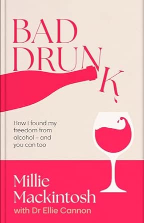bad drunk how i found my freedom from alcohol 1st edition millie mackintosh ,dr ellie cannon 0349443823,