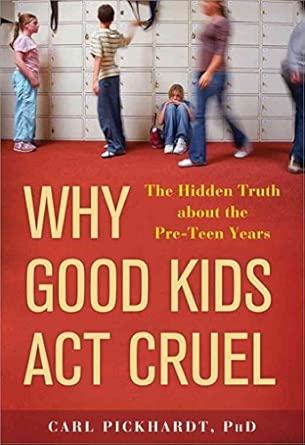 why good kids act cruel the hidden truth about the pre teen years 1st edition carl e pickhardt 140221944x,