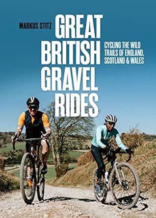 great british gravel rides cycling the wild trails of england scotland and wales 1st edition markus stitz