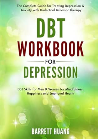 dbt workbook for depression the complete guide for treating depression and anxiety with dialectical behavior