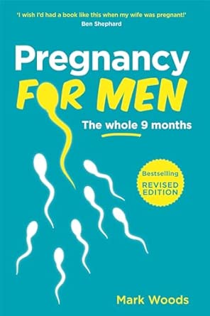 pregnancy for men the whole nine months 1st edition mark woods 190541062x, 978-1905410620