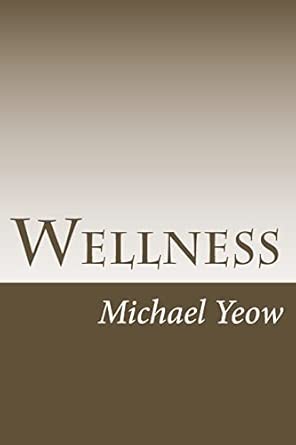 wellness 1st edition michael s l yeow 1986428702, 978-1986428705