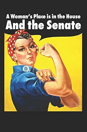 a womans place is in the house and the senate rosie the riveter blank lined journal 1st edition ms rosie