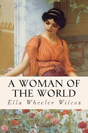a woman of the world 1st edition ella wheeler wilcox 1512123587, 978-1512123586