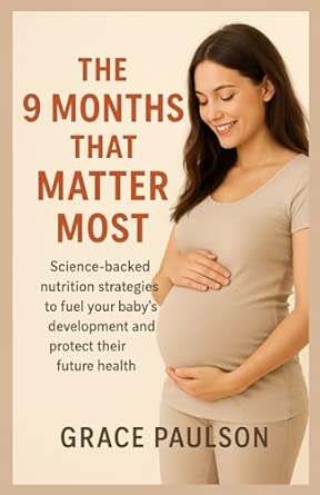 the 9 months that matter most science backed nutrition strategies to fuel your babya s development and