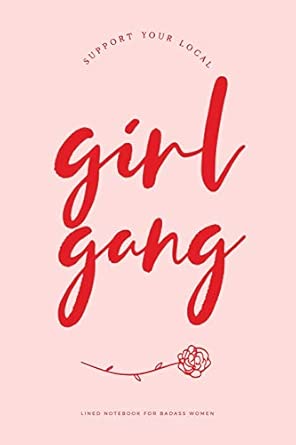 support your local girl gang lined notebook for badass women 6x9 blank college ruled journal with feminist