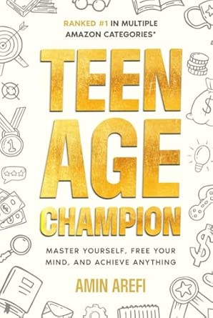 teenage champion master yourself free your mind and achieve anything 1st edition amin arefi 1764049314,