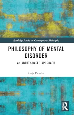 philosophy of mental disorder an ability based approach 1st edition sanja dembia 103243547x, 978-1032435473