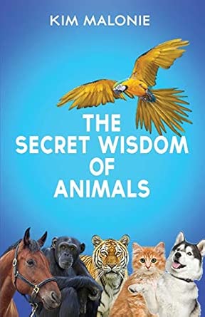 the secret wisdom of animals by the animal whisperer kim malonie 1st edition kim malonie 1506905021,