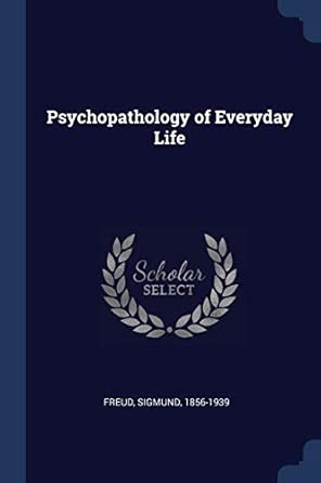 psychopathology of everyday life 1st edition freud sigmund 1856 1939 1376949415, 978-1376949414