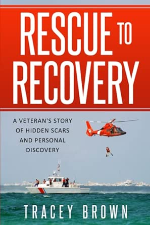 rescue to recovery a veterans story of hidden scars and personal discovery 1st edition tracey brown ,ashlyn