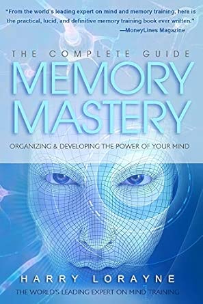 complete guide to memory mastery organizing and developing the power of your mind 1st edition harry lorayne