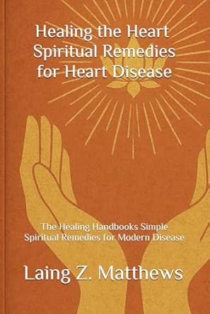 healing the heart a spiritual remedies for heart disease the healing handbooks simple spiritual remedies for