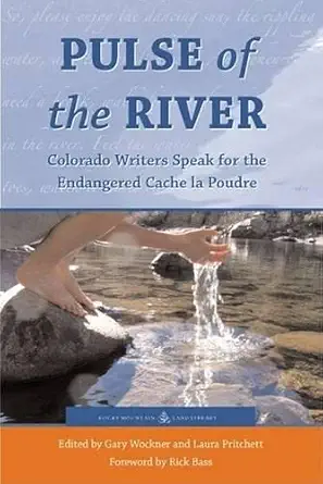 Pulse Of The River Colorado Writers Speak For The Endangered Cache La Poudre