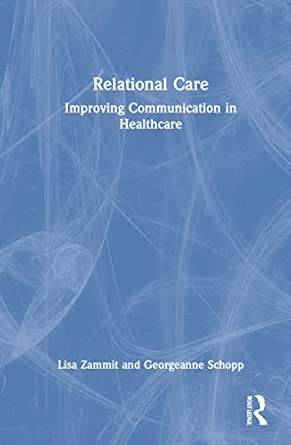 relational care improving communication in healthcare 1st edition lisa zammit ,georgeanne schopp 1032189835,