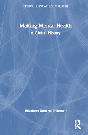 making mental health a critical history 1st edition elizabeth roberts pedersen 036736784x, 978-0367367848