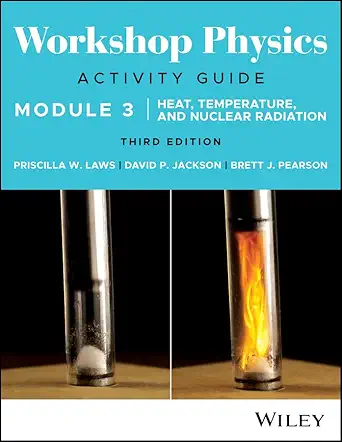 workshop physics activity guide module 3 heat temperature and nuclear radiation 1st edition priscilla w laws