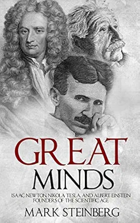 Great Minds Isaac Newton Nikola Tesla And Albert Einstein Founders Of The Scientific Age