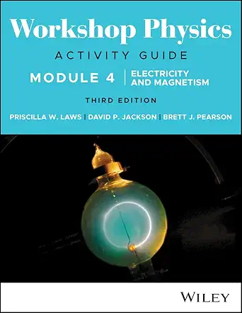 workshop physics activity guide module 4 electricity and magnetism 1st edition priscilla w laws ,david p