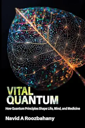 vital quantum how quantum principles shape life mind and medicine 1st edition navid a roozbahany 106984361x,