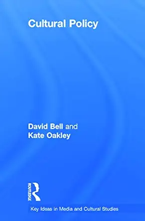 cultural policy 1st edition david bell ,kate oakley 0415665000, 978-0415665001