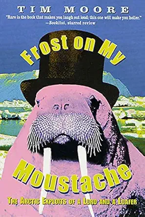Frost On My Moustache The Arctic Exploits Of A Lord And A Loafer