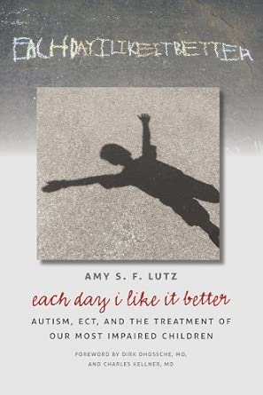 Each Day I Like It Better Autism Ect And The Treatment Of Our Most Impaired Children