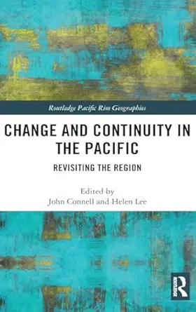 change and continuity in the pacific 1st edition john connell ,helen lee 1138731692, 978-1138731691