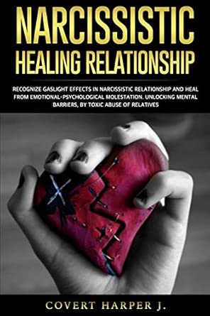 Narcissistic Healing Relationship Recognize Gaslight Effects In Narcissistic Relationship And Heal From Emotionalpsychological Molestation Unlocking Mental Barriers By Toxic Abuse Of Relatives