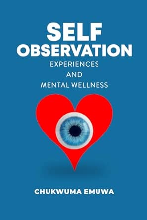 self observation experiences and mental wellness 1st edition chukwuma emuwa 9787718813, 978-9787718810