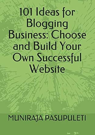 101 ideas for blogging business choose and build your own successful website 1st edition muniraja pasupuleti