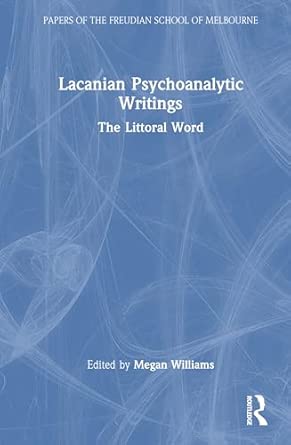 lacanian psychoanalytic writings the littoral word 1st edition megan williams 1041196075, 978-1041196075
