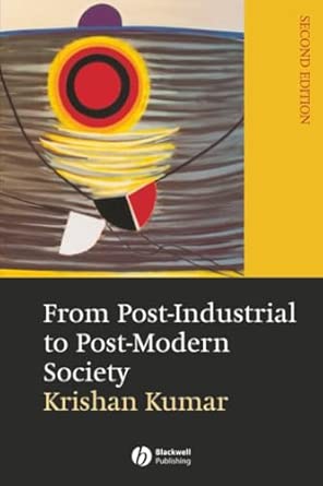 from post industrial to post modern society new theories of the contemporary world 1st edition krishan kumar