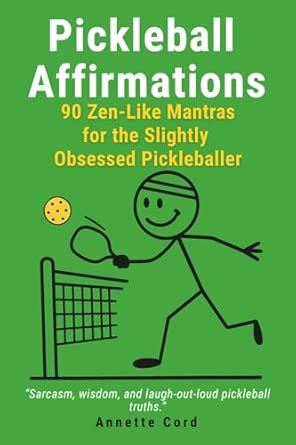 Pickleball Affirmations 90 Zen Like Mantras For The Slightly Obsessed Pickleballer