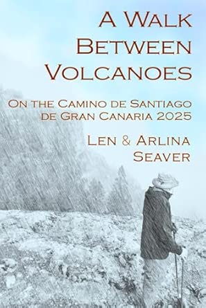 a walk between volcanoes on the camino de santiago de gran canaria 2025 1st edition len seaver ,arlina seaver