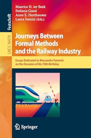 journeys between formal methods and the railway industry essays dedicated to alessandro fantechi on the