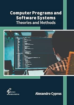 computer programs and software systems theories and methods 1st edition alexandro cyprus 1647265878,