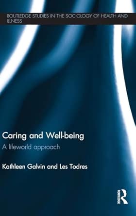 caring and well being a lifeworld approach 1st edition kathleen galvin ,les todres 0415504600, 978-0415504607