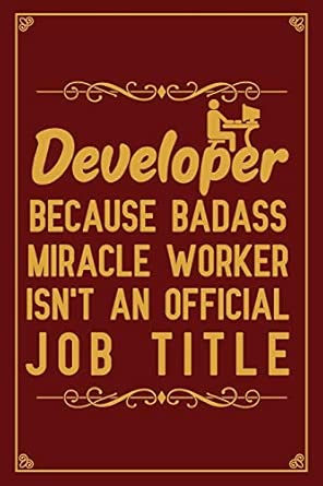 developer because badass miracle worker isnt an official job title notebook to write in for fathers day