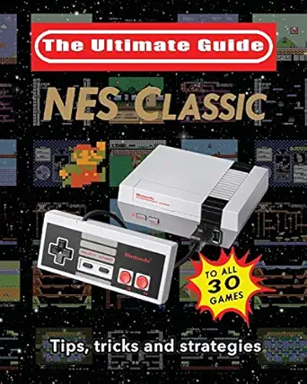 nes classic ultimate guide to the nes classic tips tricks and strategies to all 30 games 1st edition blacknes