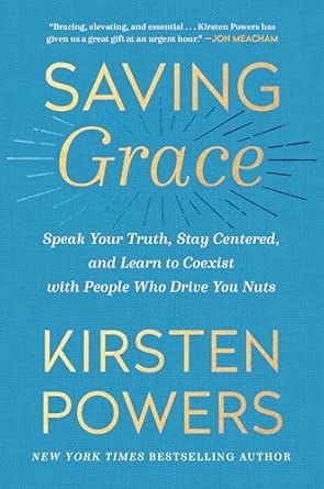 saving grace speak your truth stay centered and learn to coexist with people who drive you nuts 1st edition
