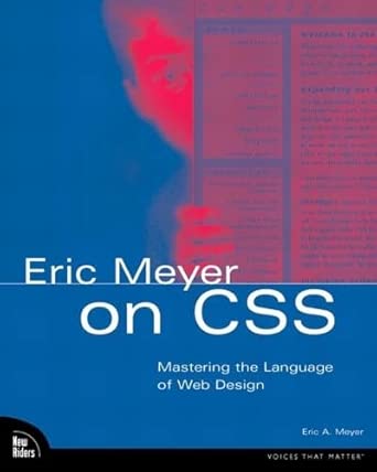 eric meyer on css mastering the language of web design 1st edition eric meyer 073571245x, 978-0735712454