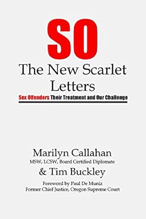 s o the new scarlet letters sex offenders their treatment and our challenge 1st edition marilyn callahan ,tim