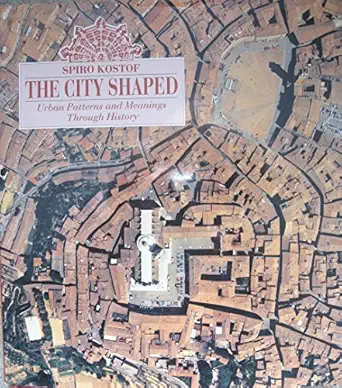 the city shaped urban patterns and meanings through history 1st edition spiro kostof ,richard tobias