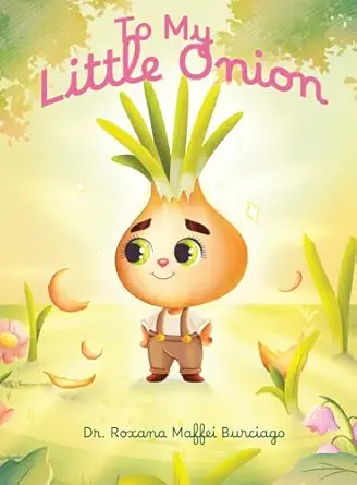 to my little onion 1st edition dr roxana maffei burciago phd rn 1662960115, 978-1662960116