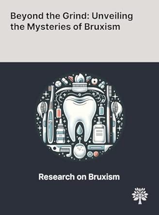 beyond the grind unveiling the mysteries of bruxism 1st edition carolina ciacci ,luna carpinelli ,giulia